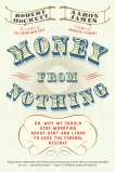 Money From Nothing: Or, Why We Should Stop Worrying About Debt and Learn to Love the Federal Reserve, James, Aaron & Hockett, Robert