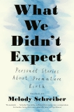 What We Didn't Expect: Personal Stories about Premature Birth, 