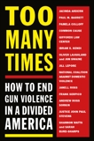 Too Many Times: How to End Gun Violence in a Divided America, 