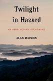 Twilight in Hazard: An Appalachian Reckoning, Maimon, Alan