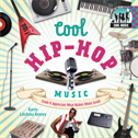 Cool Hip-Hop Music: Create & Appreciate What Makes Music Great!, Kenney, Karen Latchana