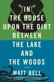 In the House Upon the Dirt Between the Lake and the Woods, Bell, Matt