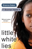 Little White Lies, Baker, Brianna & Hastie, F. Bowman