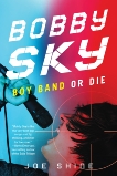 Bobby Sky: Boy Band or Die, Shine, Joe