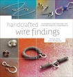 Handcrafted Wire Findings: Techniques and Designs for Custom Jewelry Components, Dickerson, Jane & Peck, Denise