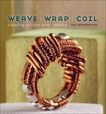 Weave, Wrap, Coil: Creating Artisan Wire Jewelry, Bombardier, Jodi