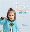 Baby Blueprint Crochet: Irresistible Projects for Little Ones, Chachula, Robyn