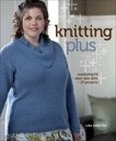 Knitting Plus: Mastering Fit + Plus-Size Style + 15 Projects, Shroyer, Lisa