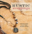 Rustic Wrappings: Exploring Patina in Wire, Metal, and Glass Jewelry, Bogert, Kerry