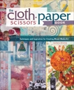 The Cloth Paper Scissors Book: Techniques and Inspiration for Creating Mixed-Media Art, Delaney, Barbara