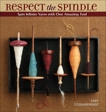 Respect the Spindle: Spin Infinite Yarns with One Amazing Tool, Franquemont, Abby