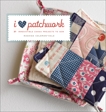 I Love Patchwork: 25 Irresistible Zakka Projects to Sew, Coleman-Hale, Rashida