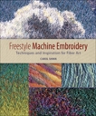 Freestyle Machine Embroidery: Techniques and Inspiration for Fiber Art, Shinn, Carol