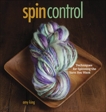 Spin Control: Techniques for Spinning the Yarns You Want, King, Amy