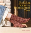 Knitting Socks with Handpainted Yarn, Sulcoski, Carol