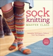 Sock Knitting Master Class: Innovative Techniques + Patterns from Top Designers, Budd, Ann