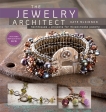 The Jewelry Architect: Techniques and Projects for Mixed-Media Jewelry, Mckinnon, Kate