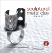 Sculptural Metal Clay Jewelry: Techniques and Explorations, Mckinnon, Kate