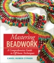 Mastering Beadwork, Huber Cypher, Carol