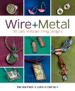 Wire + Metal: 30 Easy Metalsmithing Designs, Dickerson, Jane & Peck, Denise