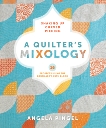 A Quilter's Mixology: Shaking Up Curved Piecing, Pingel, Angela