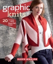 Graphic Knits: 20 Designs in Bold, Beautiful Color, Winslow, Alexis