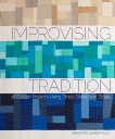 Improvising Tradition: 18 Quilted Projects Using Strips, Slices, and Strata, Ledgerwood, Alexandra