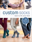 Custom Socks: Knit to Fit Your Feet, Atherley, Kate