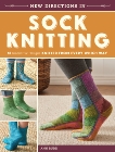 New Directions In Sock Knitting: 18 Innovative Designs Knitted From Every Which Way, Budd, Ann