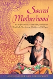 Sacred Motherhood: An Inspirational Guide and Journal for Mindfully Mothering Children of All Ages, Dewart, Niki & Daulter, Anni