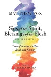 Sins of the Spirit, Blessings of the Flesh, Revised Edition: Transforming Evil in Soul and Society, Fox, Matthew