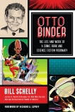 Otto Binder: The Life and Work of a Comic Book and Science Fiction Visionary, Schelly, Bill