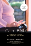 Calm Birth, Revised: Prenatal Meditation for Conscious Childbirth, Newman, Robert Bruce