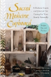 Sacred Medicine Cupboard: A Holistic Guide and Journal for Caring for Your Family Naturally-Recipes, Tips, and Practices, Booth, Jessica & Smithson, Jessica & Daulter, Anni
