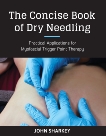 The Concise Book of Dry Needling: A Practitioner's Guide to Myofascial Trigger Point Applications, Sharkey, John