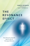 The Resonance Effect: How Frequency Specific Microcurrent Is Changing Medicine, McMakin, Carolyn