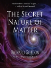 The Secret Nature of Matter, Gordon, Richard