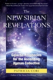 The New Sirian Revelations: Galactic Prophecies for the Ascending Human Collective, Cori, Patricia