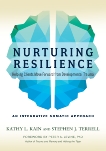 Nurturing Resilience: Helping Clients Move Forward from Developmental Trauma--An Integrative Somatic Approach, Kain, Kathy L. & Terrell, Stephen J.