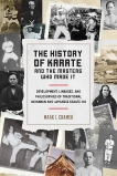 The History of Karate and the Masters Who Made It: Development, Lineages, and Philosophies of Traditional Okinawan and Japanese  Karate-do, Cramer, Mark I.