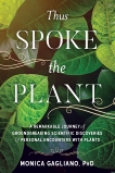 Thus Spoke the Plant: A Remarkable Journey of Groundbreaking Scientific Discoveries and Personal  Encounters with Plants, Gagliano, Monica