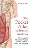 The Pocket Atlas of Human Anatomy: A Reference for Students of Physical Therapy, Medicine, Sports, and Bodywork, Jarmey, Chris