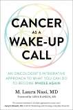 Cancer as a Wake-Up Call: An Oncologist's Integrative Approach to What You Can Do to Become Whole Again, Nasi, M. Laura