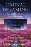 Liminal Dreaming: Exploring Consciousness at the Edges of Sleep, Dumpert, Jennifer