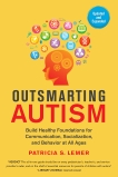 Outsmarting Autism, Updated and Expanded: Build Healthy Foundations for Communication, Socialization, and Behavior at All Ages, Lemer, Patricia S.