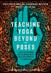 Teaching Yoga Beyond the Poses: A Practical Workbook for Integrating Themes, Ideas, and Inspiration into Your  Class, Rountree, Sage & DeSiato, Alexandra