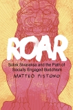 Roar: Sulak Sivaraksa and the Path of Socially Engaged Buddhism, Pistono, Matteo