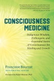 Consciousness Medicine: Indigenous Wisdom, Entheogens, and Expanded States of Consciousness for Healing Healing and Growth, Bourzat, Françoise & Hunter, Kristina