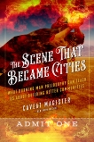 The Scene That Became Cities: What Burning Man Philosophy Can Teach Us about Building Better Communities, Caveat Magister (Benjamin Wachs)