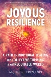 Joyous Resilience: A Path to Individual Healing and Collective Thriving in an Inequitable World, Sherin, Anjuli